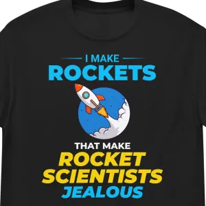 Aerospace Engineer T-Shirt: I Make Rockets that Make Scientists Jealous | Men's classic tee