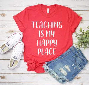 Teaching is my Happy Place Shirt - Teacher T Shirts - Cutest Teacher Tees