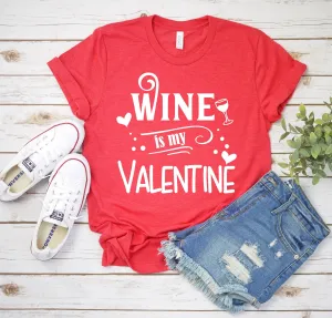 Wine is my Valentine- Cute Valentine Shirt - Unisex Adult Valentine's Day Shirt - Valentines Day Gift - White Print
